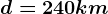 d=240km