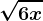 \sqrt6x