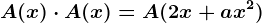 A(x)\cdot A(x)=A(2x+ax^2)