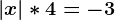 \left | x \right |*4=-3