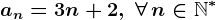 an=3n+2,\; \forall \, n\in\mathbbN^*