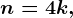 n=4k,