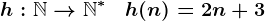 h:\mathbbN-->\mathbbN^*\quad h(n)=2n+3