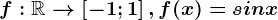 f:\mathbbR--> \left [ -1; 1 \right ], f(x)=sinx