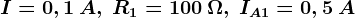 I=0,1\: A,\: R1=100\: \Omega , \: IA1=0,5\: A