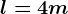 l=4m