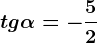 tg\alpha =-\frac52