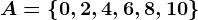 A=\left \ 0,2,4,6,8,10 \right \