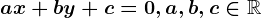 ax+by+c=0, a,b,c\in \mathbbR