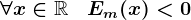 \forall x\in \mathbbR\; \; \; Em(x)<0