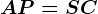 AP = SC