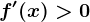 f'(x)>0