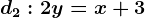 d2: 2y=x+3