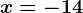 x=-14