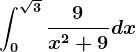 \int0^\sqrt3\frac9x^2+9dx
