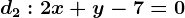 d2:2x+y-7=0