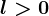 l>0