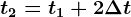t2= t1+2\Delta t
