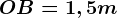 OB = 1,5m