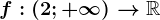 f:(2;+\infty )-->\mathbbR