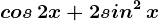 cos\, 2x+2sin^2\, x