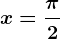 x=\frac\pi 2