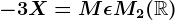 -3X=M\epsilon M2(\mathbbR)