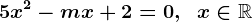 5x^2-mx+2=0,\;\;x\in\mathbbR