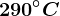 290^\circC