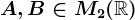 A,B\in M2(\mathbbR)