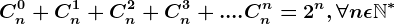 Cn^0+Cn^1+Cn^2+Cn^3+....Cn^n=2^n,\forall n\epsilon \mathbbN^*