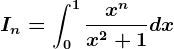 In=\int0^1\fracx^nx^2+1dx