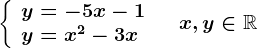 \left \ \beginarrayl y=-5x-1\\ y=x^2-3x \endarray \right.\quad x,y\in \mathbbR