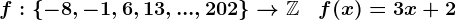 f:\left\-8,-1,6,13,...,202\right\-->\mathbbZ\quad f(x)=3x+2