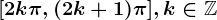 [2k\pi ,(2k+1)\pi ],k\in \mathbbZ