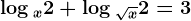 \log x2+\log \sqrtx2=3