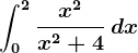\int0^2\fracx^2x^2+4\, dx