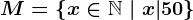 M=\left \ x\in\mathbbN \ | \ x|50 \right \