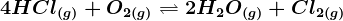 4HCl(g)+O2\left ( g \right )<--> 2H2O(g)+Cl2(g)