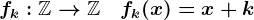 fk:\mathbbZ-->\mathbbZ\;\;\;fk(x)=x+k