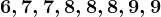 6,7,7,8,8,8,9,9