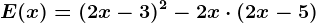 E(x)=(2x-3)^2-2x\cdot (2x-5)