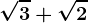 \sqrt3+\sqrt2
