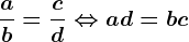 \fracab=\fraccd\Leftrightarrow ad=bc
