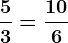 \frac53=\frac106