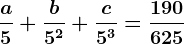 \fraca5+\fracb5^2+\fracc5^3=\frac190625
