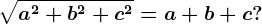 \sqrta^2+b^2+c^2=a+b+c?
