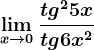 \limx--> 0\fractg^25xtg6x^2