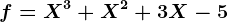 f=X^3+X^2+3X-5