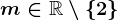 m\in\mathbbR\setminus\left \ 2 \right \